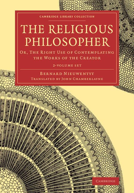 The Religious Philosopher 2 Volume Set: Or, the Right Use of Contemplating the Works of the Creator (Cambridge Library Collection - Science and Religion) Philosophy