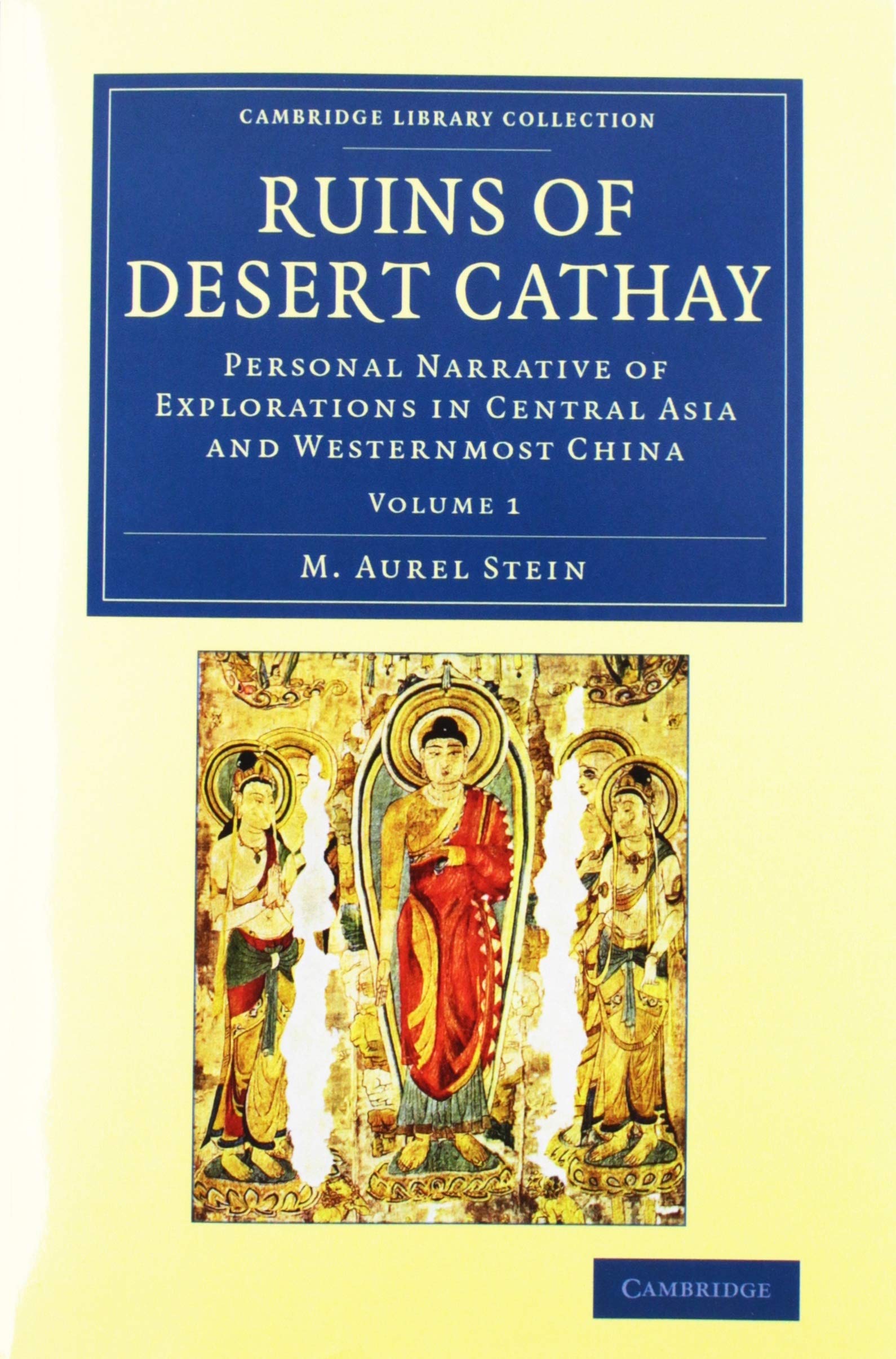 Ruins of Desert Cathay 2 Volume Set: Personal Narrative of Explorations in Central Asia and Westernmost China (Cambridge Library Collection - Archaeology) Social Sciences