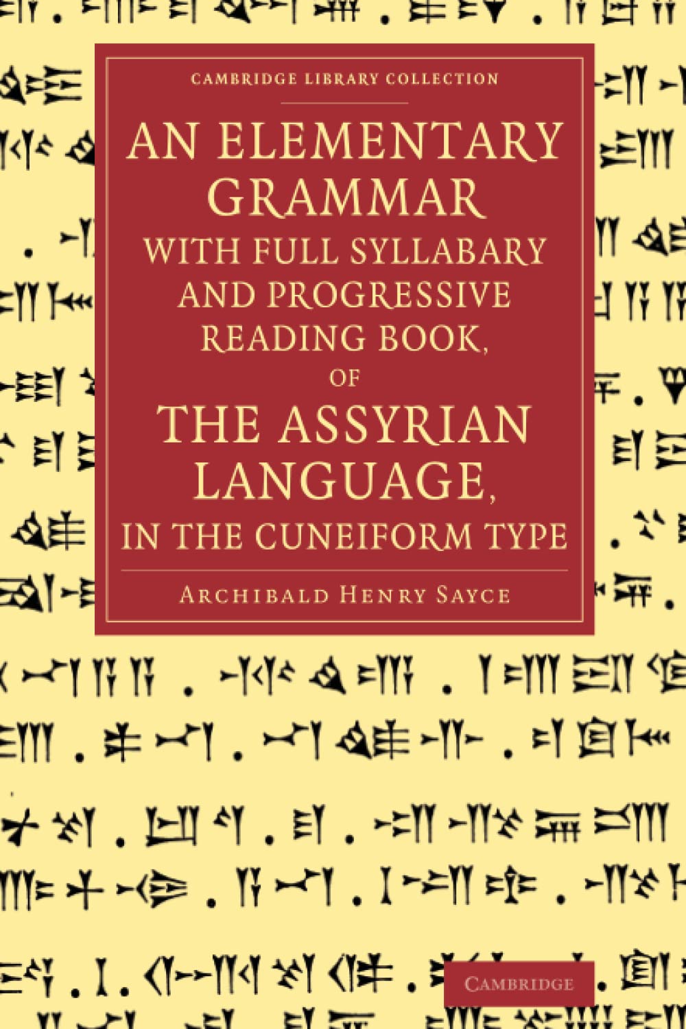 An Elementary Grammar with Full Syllabary and Progresssive Reading Book, of the Assyrian Language, in the Cuneiform Type book