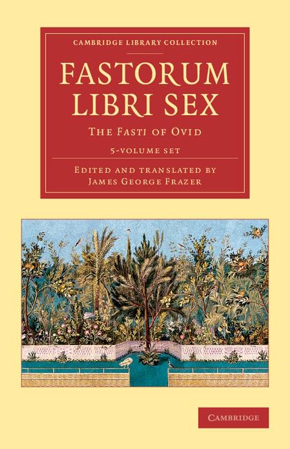 Fastorum libri sex 5 Volume Set: The Fasti of Ovid (Cambridge Library Collection: Classics) Poetry