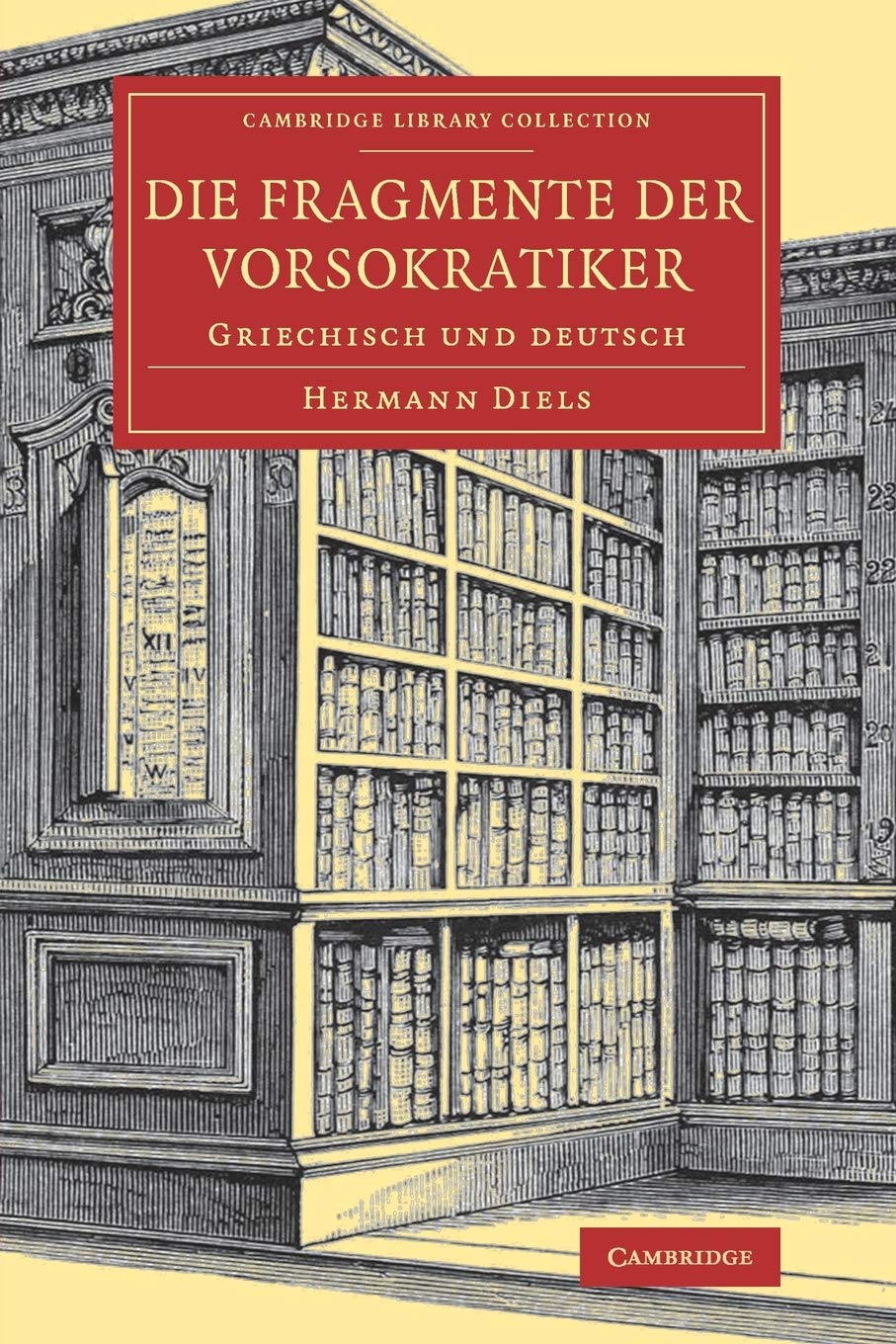 Die Fragmente der Vorsokratiker: Griechisch und deutsch (Cambridge Library Collection - Classics) Philosophy