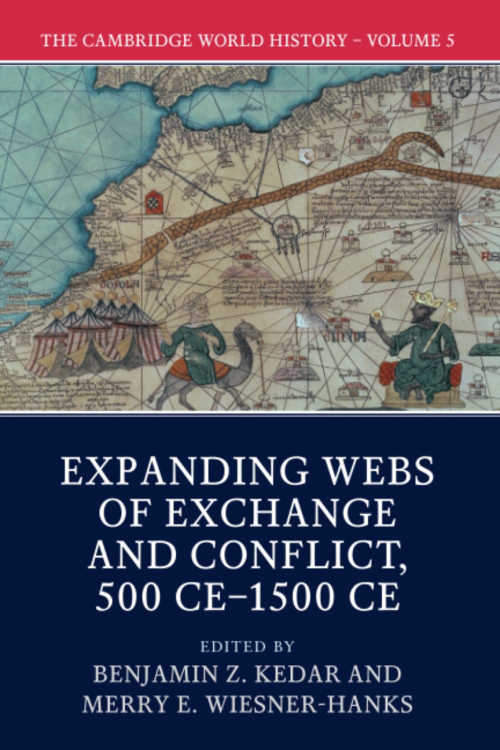 The Cambridge World History: Volume V: Expanding Webs of Exchange and Conflict, 500 CE–1500 CE Politics & History