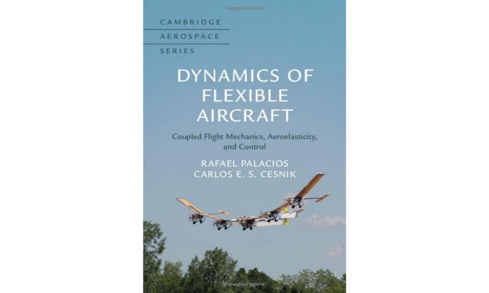 Dynamics of Flexible Aircraft: Coupled Flight Mechanics, Aeroelasticity, and Control (Cambridge Aerospace, 52) Business & Technology