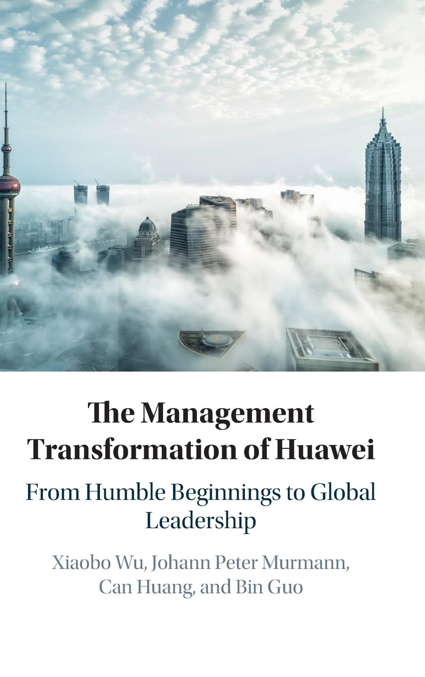 The Management Transformation of Huawei: From Humble Beginnings to Global Leadership book