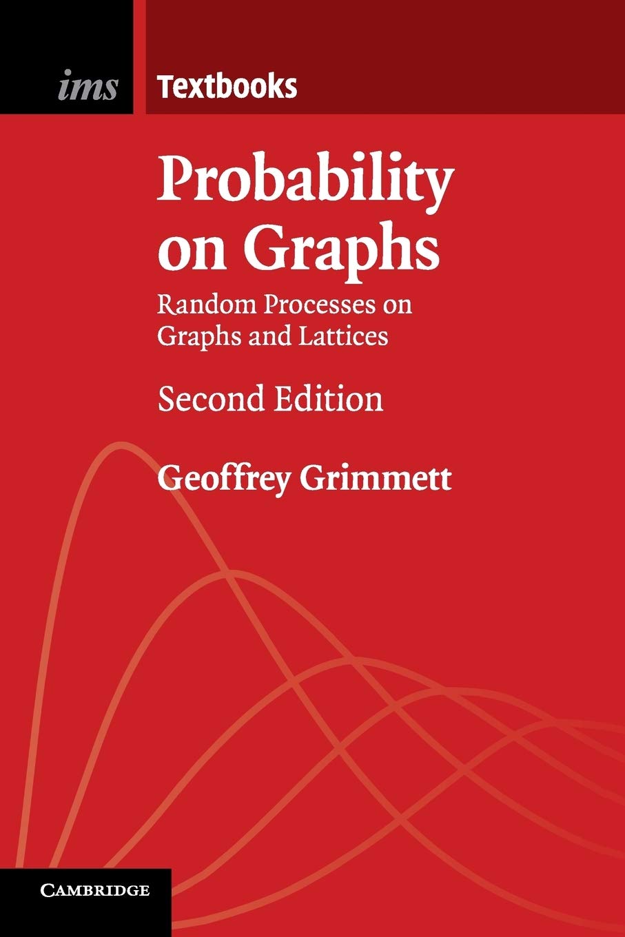 Probability on Graphs: Random Processes on Graphs and Lattices (Institute of Mathematical Statistics Textbooks, 8, Band 8) Mathematics