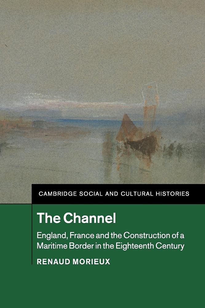 The Channel: England, France and the Construction of a Maritime Border in the Eighteenth Century book