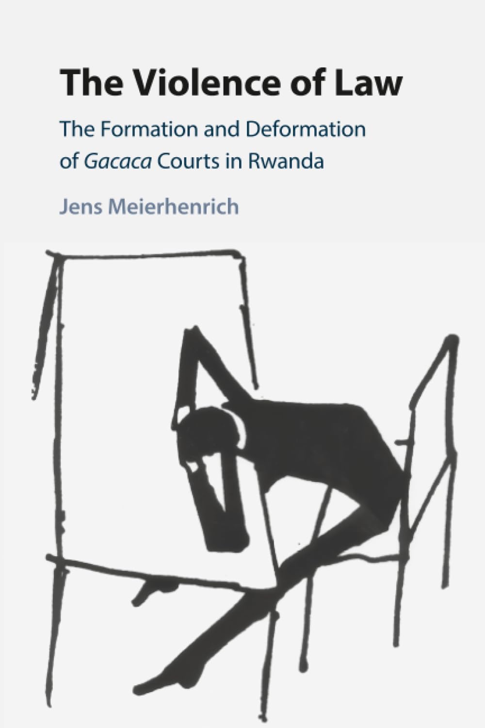 The Violence of Law: The Formation and Deformation of Gacaca Courts in Rwanda Law