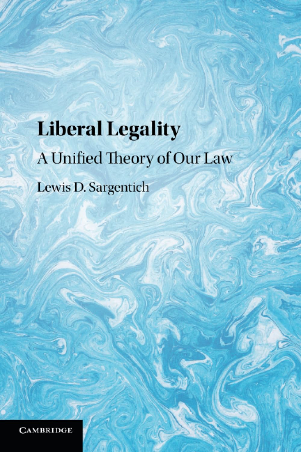 Liberal Legality: A Unified Theory of Our Law Law