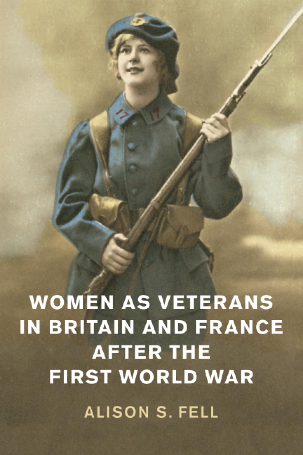 Women as Veterans in Britain and France after the First World War (Studies in the Social and Cultural History of Modern Warfare) Social Sciences