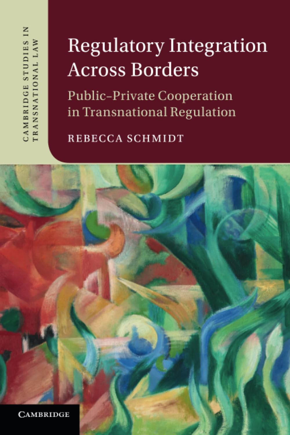 Regulatory Integration Across Borders: Public-Private Cooperation in Transnational Regulation (Cambridge Studies in Transnational Law) Law