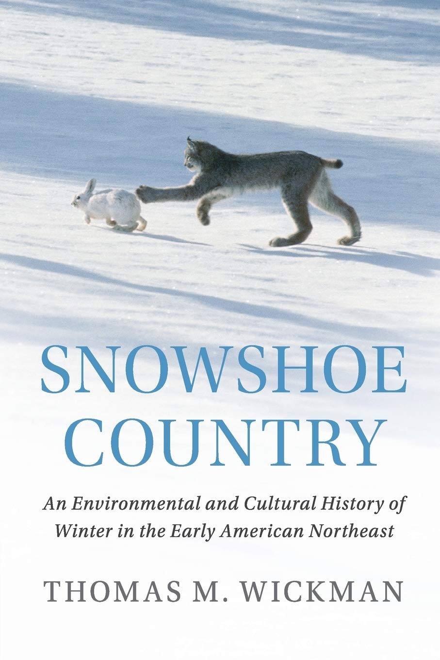 Snowshoe Country: An Environmental and Cultural History of Winter in the Early American Northeast (Studies in Environment and History) Geology & Geography