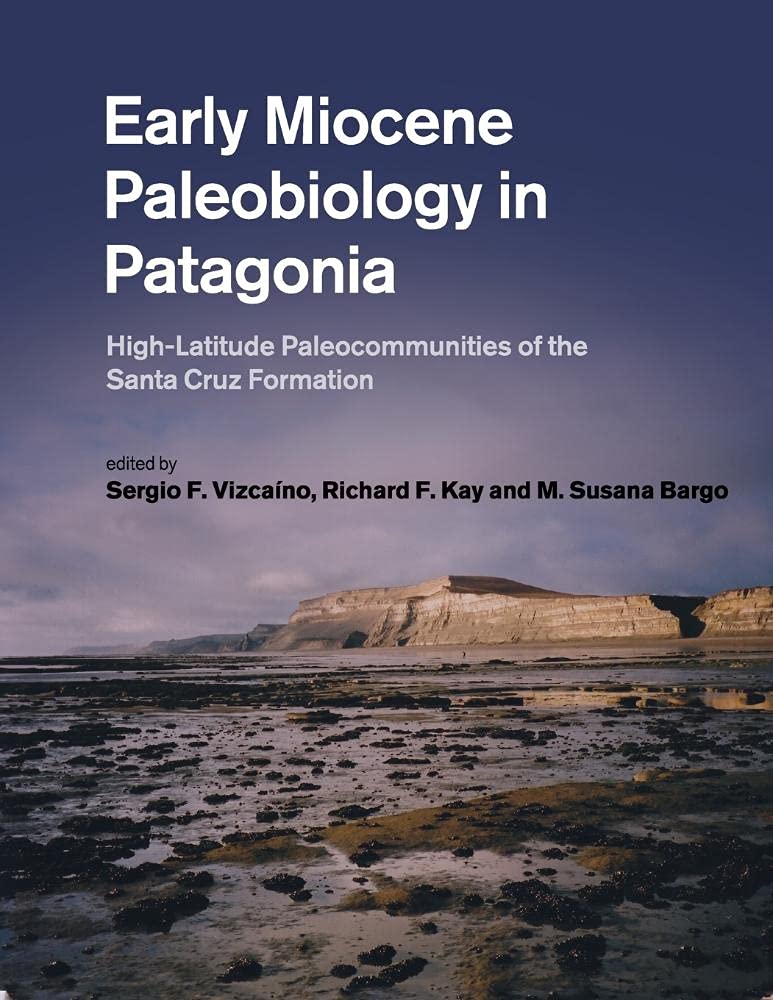 Early Miocene Paleobiology in Patagonia: High-Latitude Paleocommunities of the Santa Cruz Formation Business & Technology
