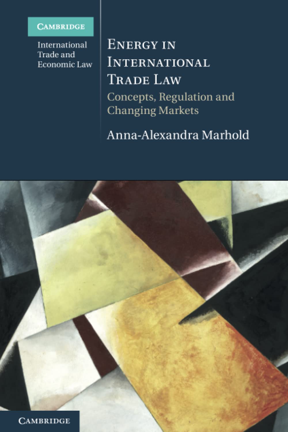 Energy in International Trade Law: Concepts, Regulation and Changing Markets (Cambridge International Trade and Economic Law) Law