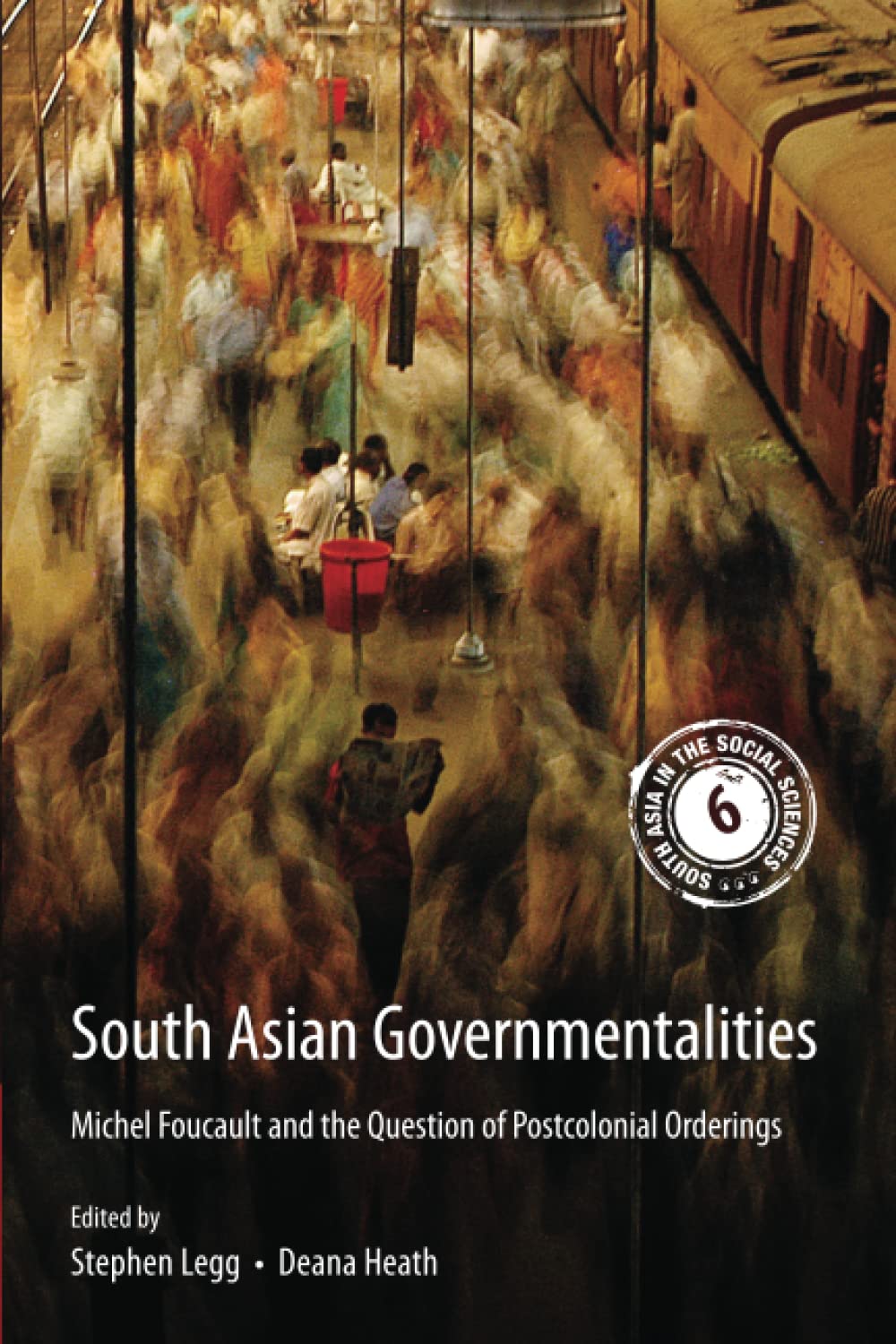 South Asian Governmentalities: Michel Foucault and the Question of Postcolonial Orderings (South Asia in the Social Sciences, Band 6) Philosophy