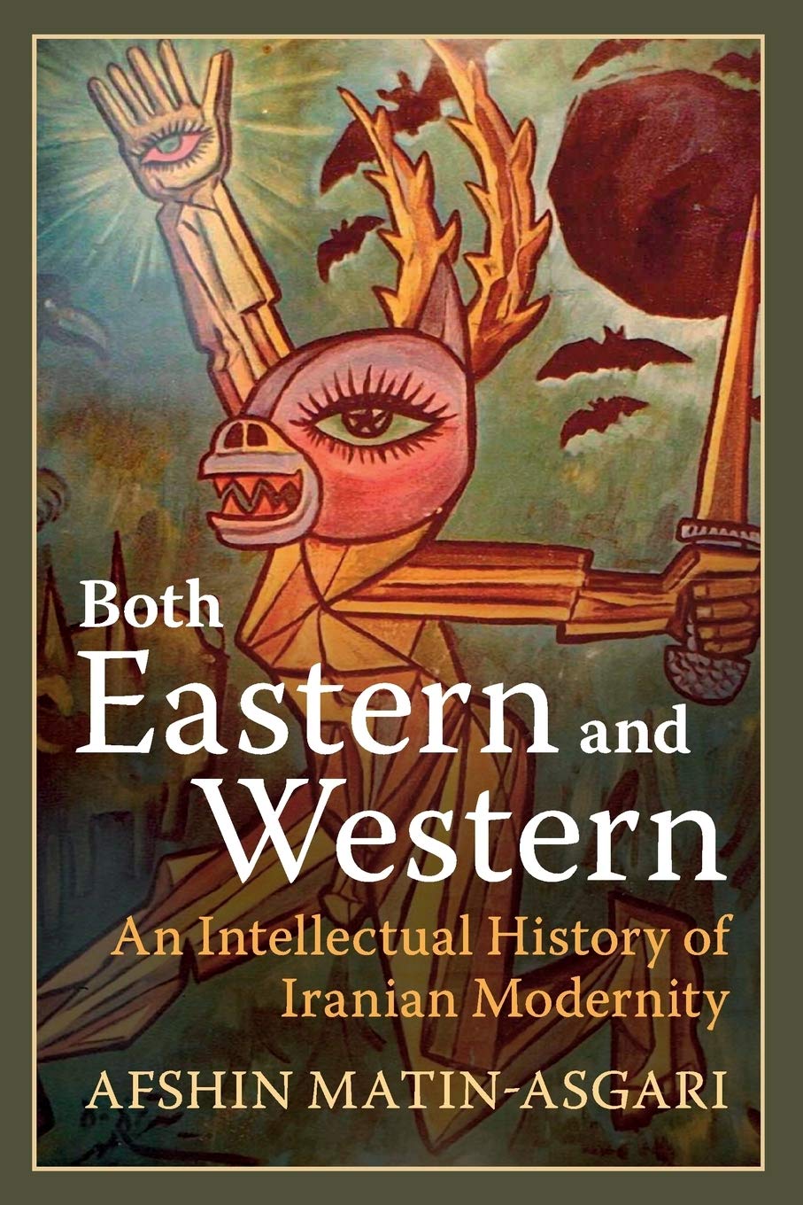 Both Eastern and Western: An Intellectual History of Iranian Modernity book