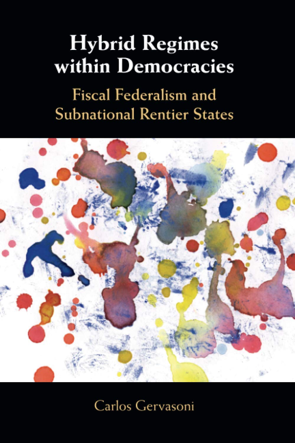 Hybrid Regimes within Democracies: Fiscal Federalism and Subnational Rentier States Books