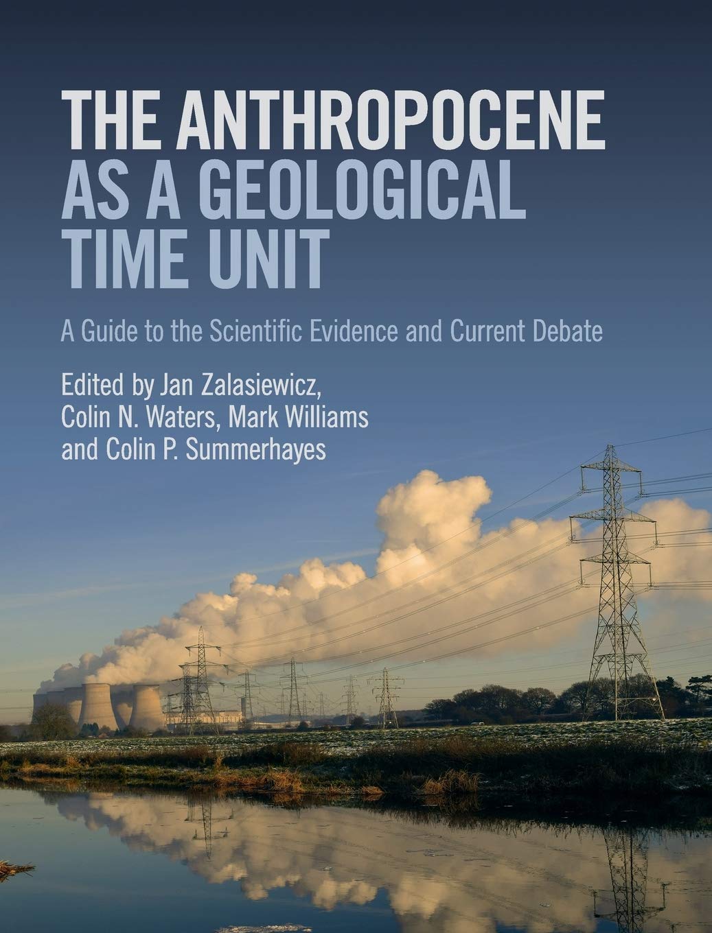 The Anthropocene as a Geological Time Unit: A Guide to the Scientific Evidence and Current Debate book