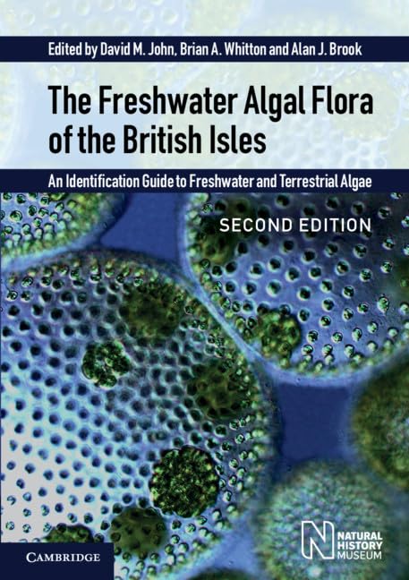 The Freshwater Algal Flora of the British Isles: An Identification Guide to Freshwater and Terrestrial Algae Natural Sciences