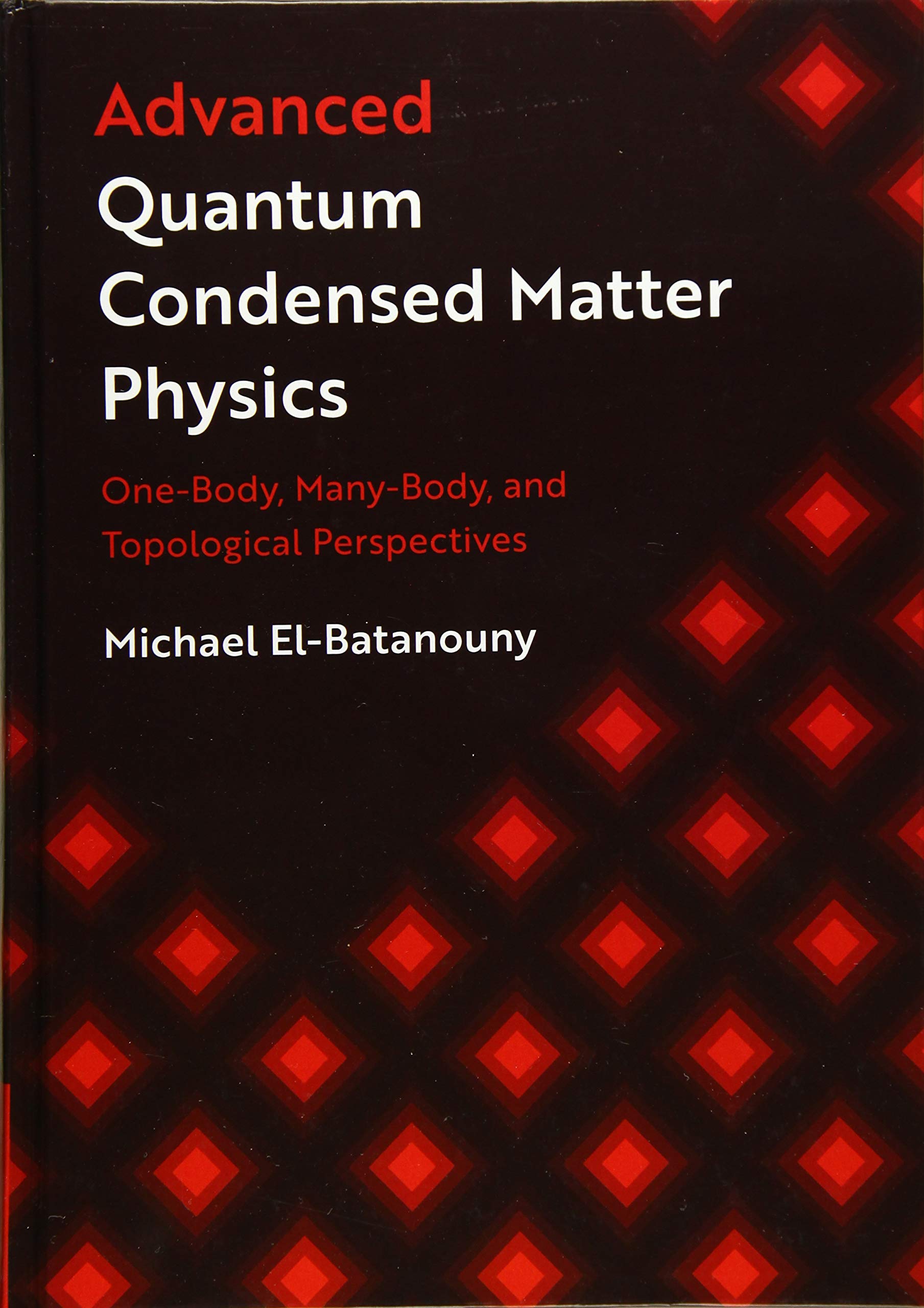 Advanced Quantum Condensed Matter Physics: One-Body, Many-Body, and Topological Perspectives Business & Technology