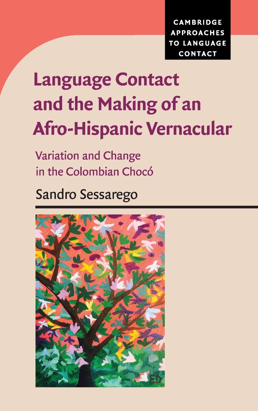 Language Contact and the Making of an Afro-Hispanic Vernacular: Variation and Change in the Colombian Choco (Cambridge Approaches to Language Contact) Books