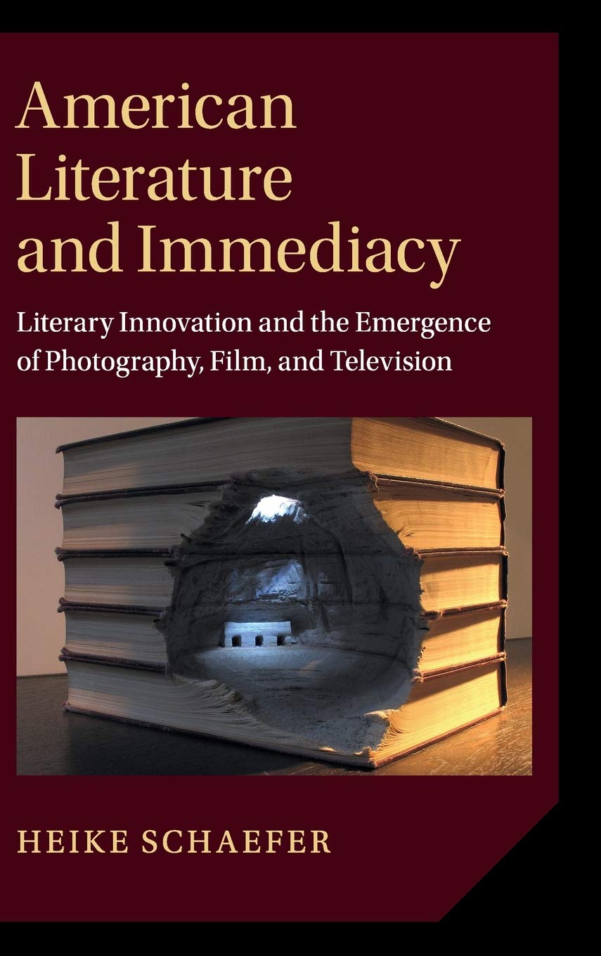 American Literature and Immediacy: Literary Innovation and the Emergence of Photography, Film, and Television (Cambridge Studies in American ... Literature and Culture, 184, Band 184) Contemporary literature Books