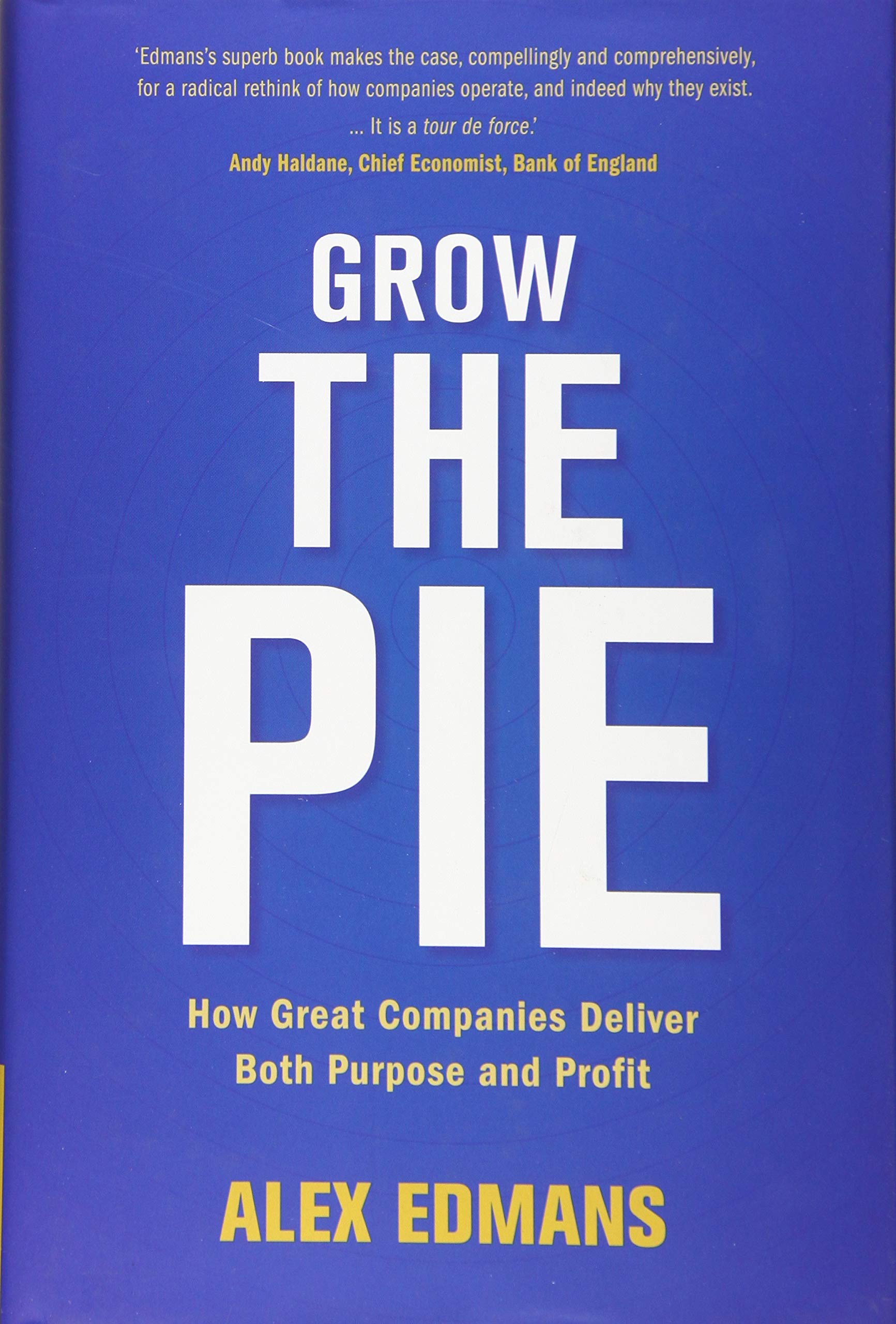 Grow the Pie: How Great Companies Deliver Both Purpose and Profit Business, Finance & Career
