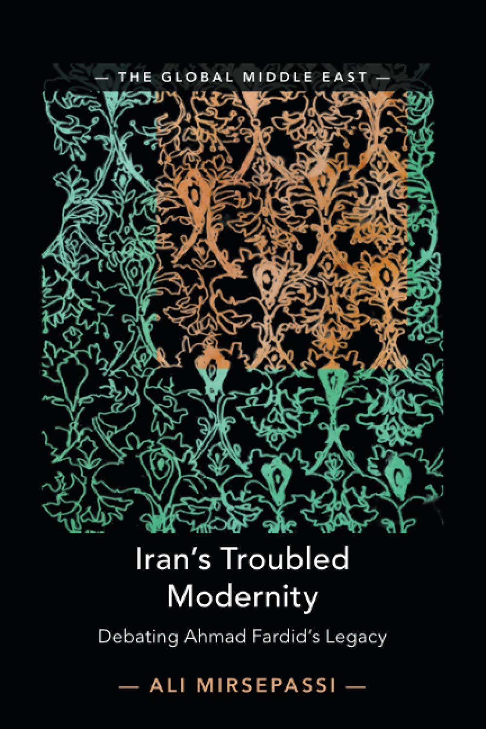 Iran's Troubled Modernity: Debating Ahmad Fardid's Legacy (Global Middle East, 5, Band 5) Philosophy