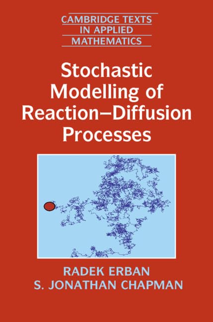 Stochastic Modelling of Reaction-Diffusion Processes (Cambridge Texts in Applied Mathematics, Band 60) Mathematics