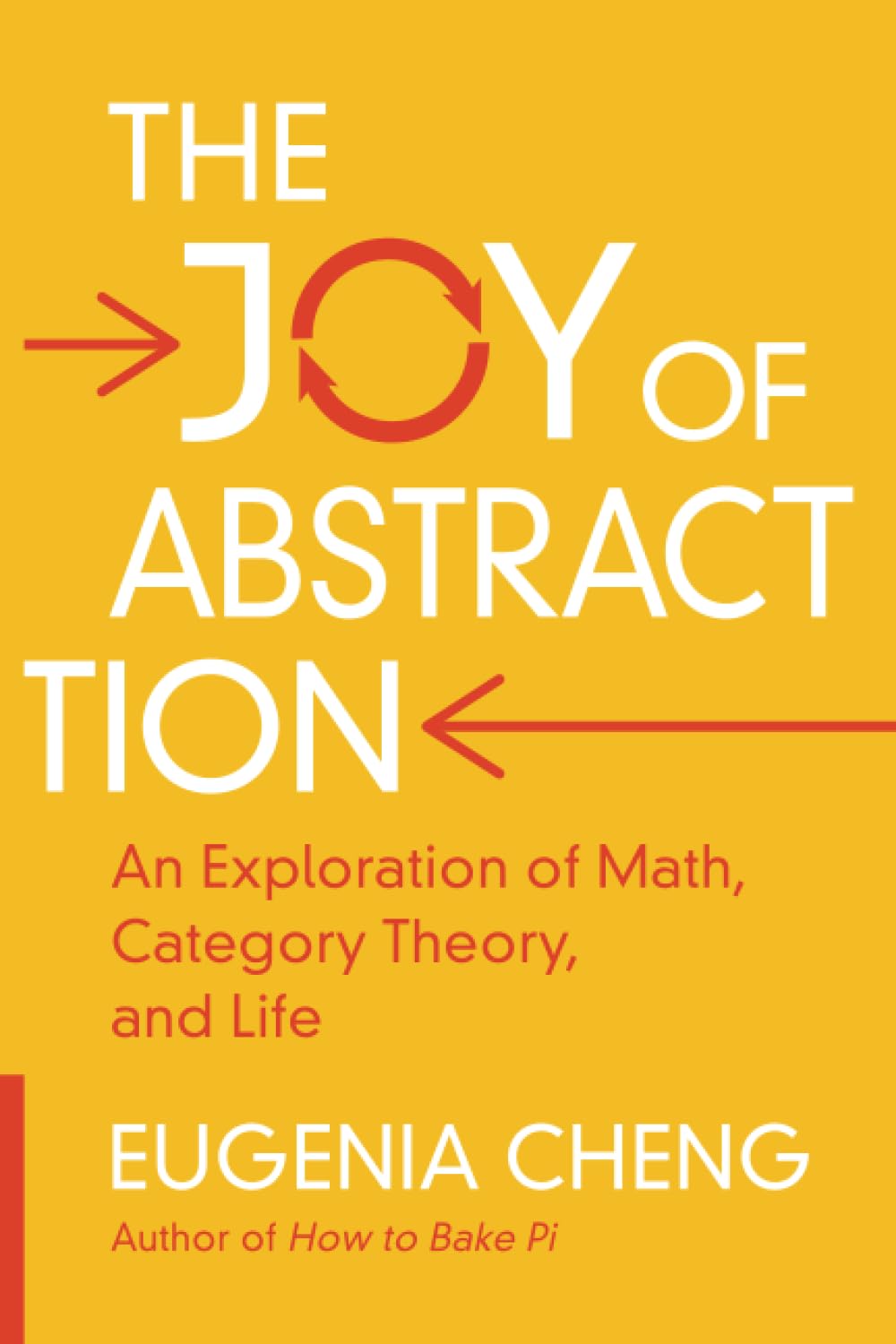 The Joy of Abstraction: An Exploration of Math, Category Theory, and Life Philosophy