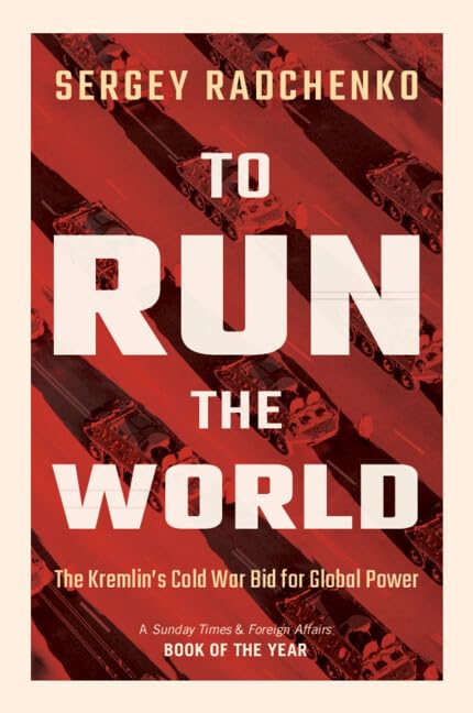 To Run the World: The Kremlin's Cold War Bid for Global Power Social Sciences