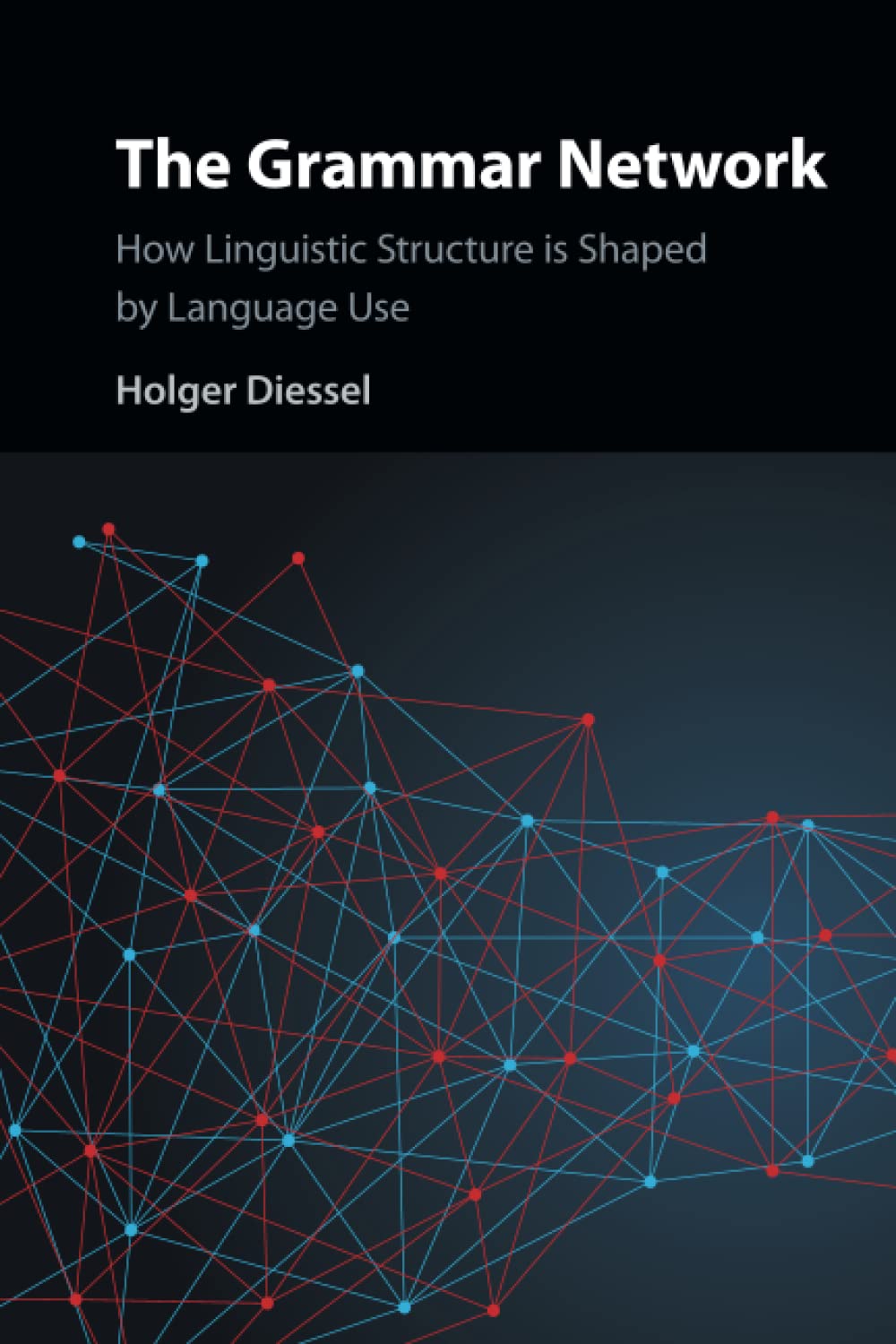 Product Image: The Grammar Network: How Linguistic Structure Is Shaped By Language Use