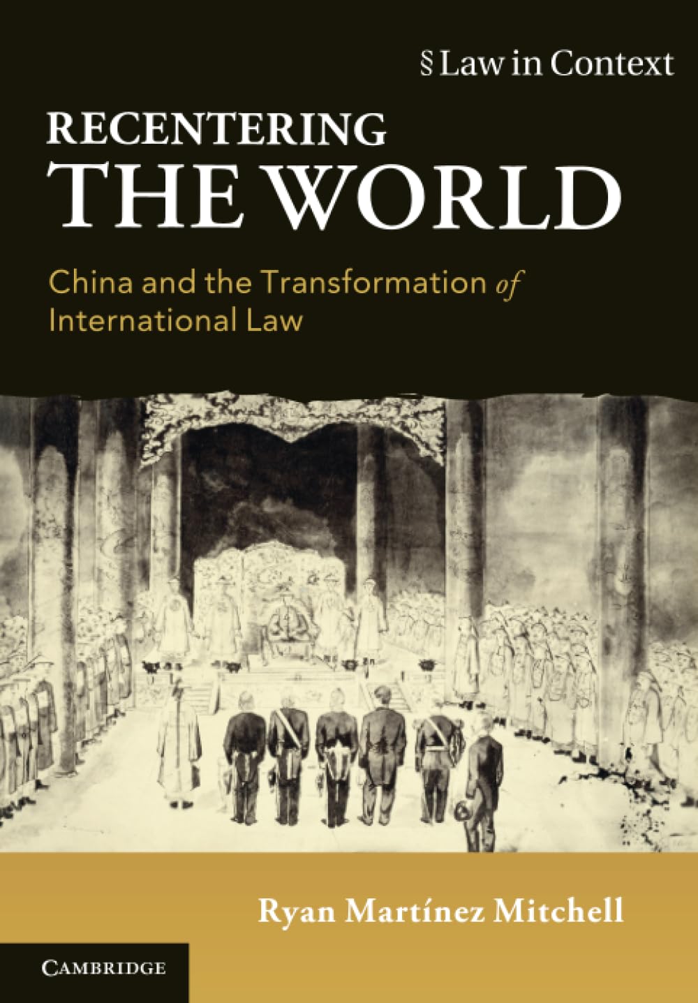 Recentering the World: China and the Transformation of International Law (Law in Context) Law