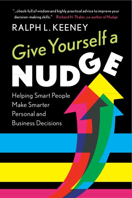 Give Yourself a Nudge: Helping Smart People Make Smarter Personal and Business Decisions Law
