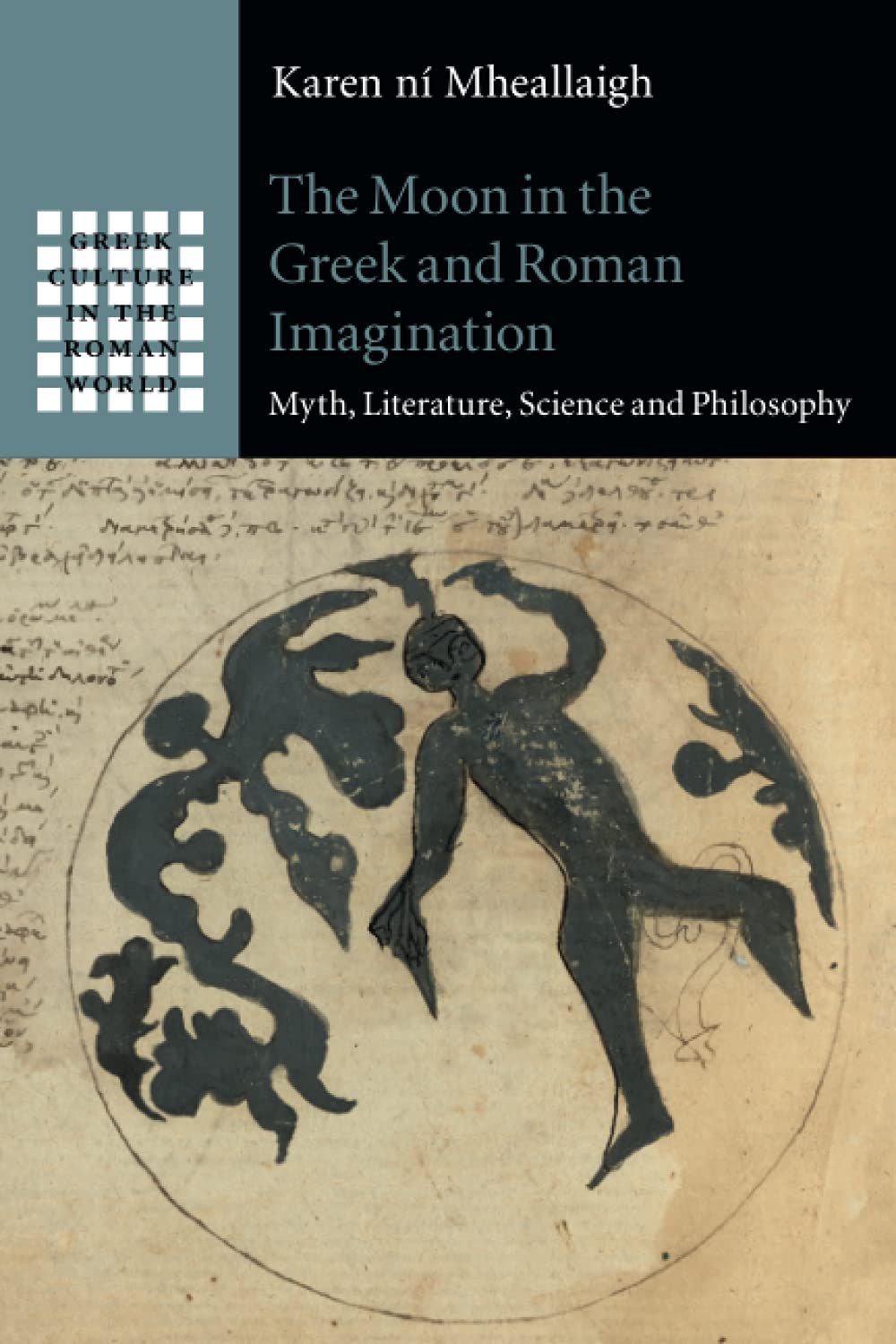The Moon in the Greek and Roman Imagination: Myth, Literature, Science and Philosophy (Greek Culture in the Roman World) Contemporary literature Books