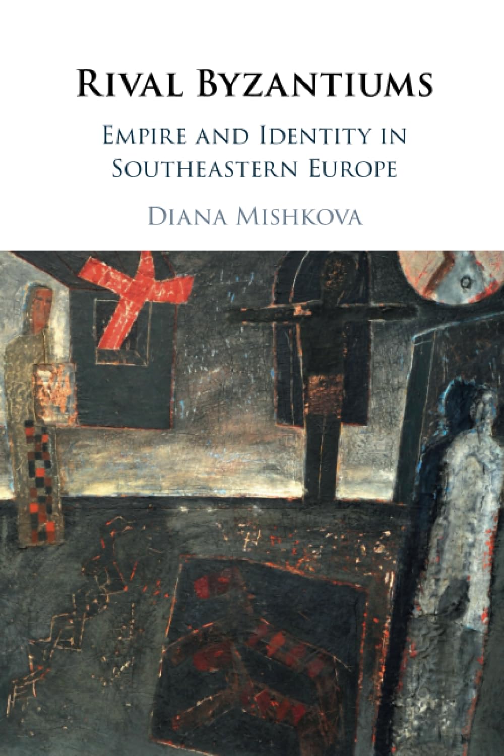 Rival Byzantiums: Empire and Identity in Southeastern Europe Politics & History