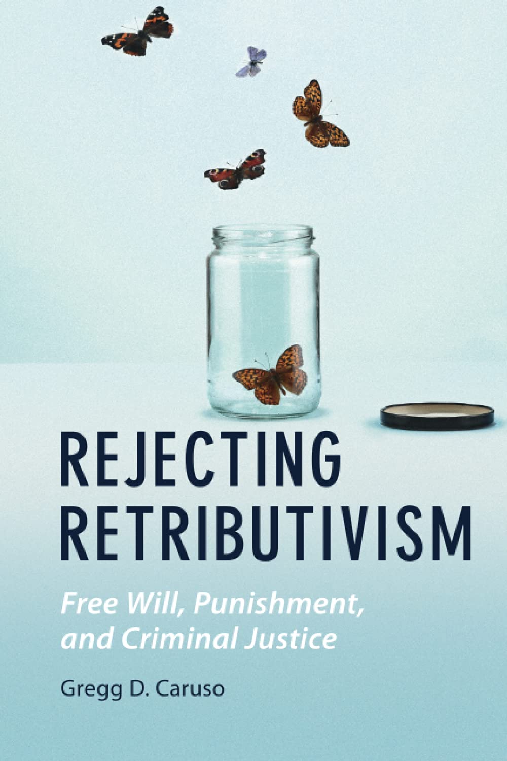 Rejecting Retributivism: Free Will, Punishment, and Criminal Justice (Law and the Cognitive Sciences) Law