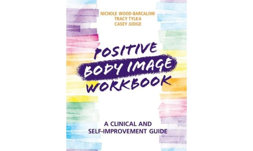 Positive Body Image Workbook: A Clinical and Self-Improvement Guide book