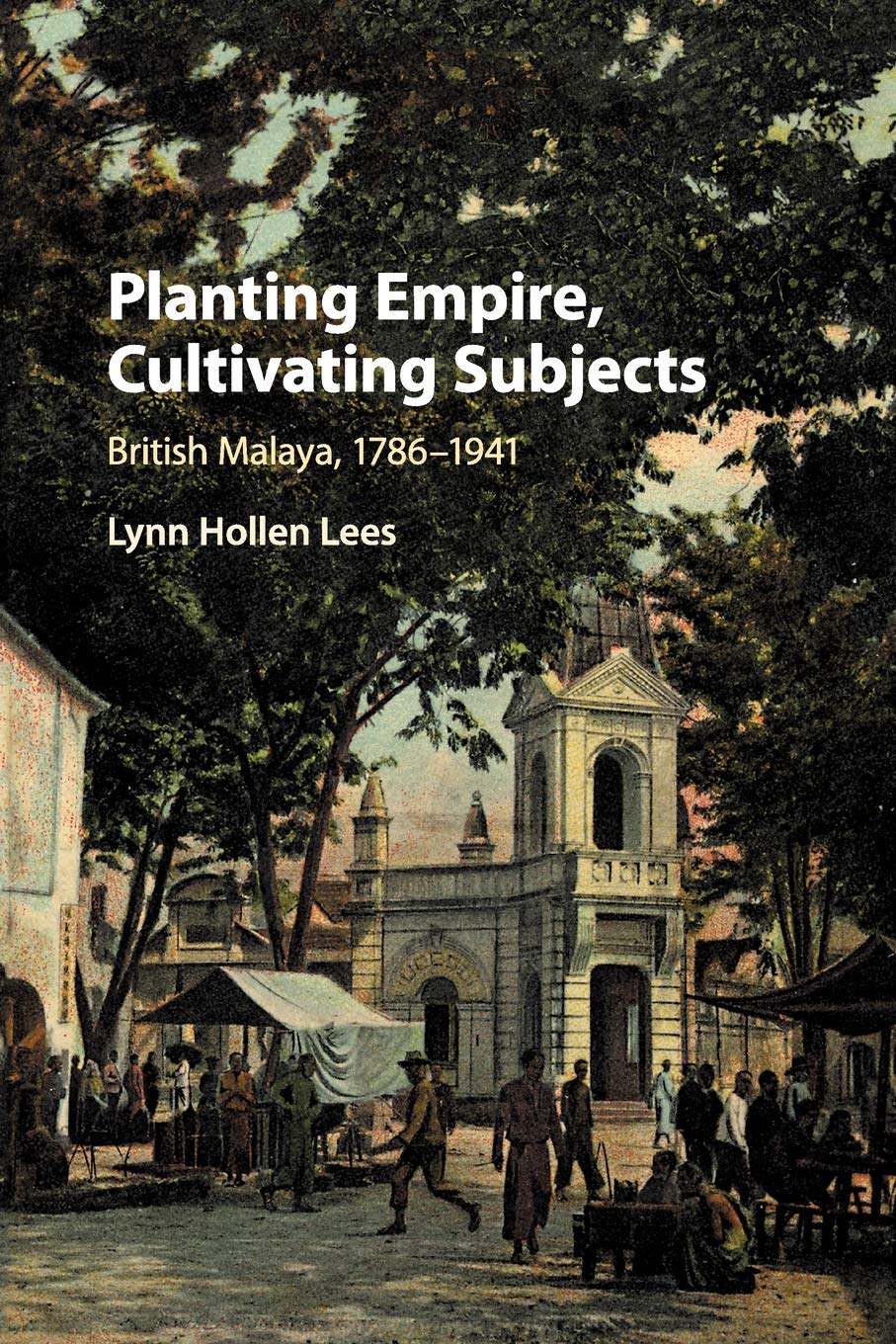 Planting Empire, Cultivating Subjects: British Malaya, 1786–1941 Social Sciences