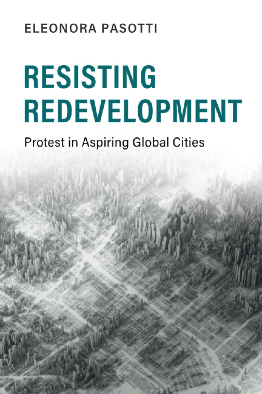 Resisting Redevelopment: Protest in Aspiring Global Cities (Cambridge Studies in Contentious Politics) Social Sciences