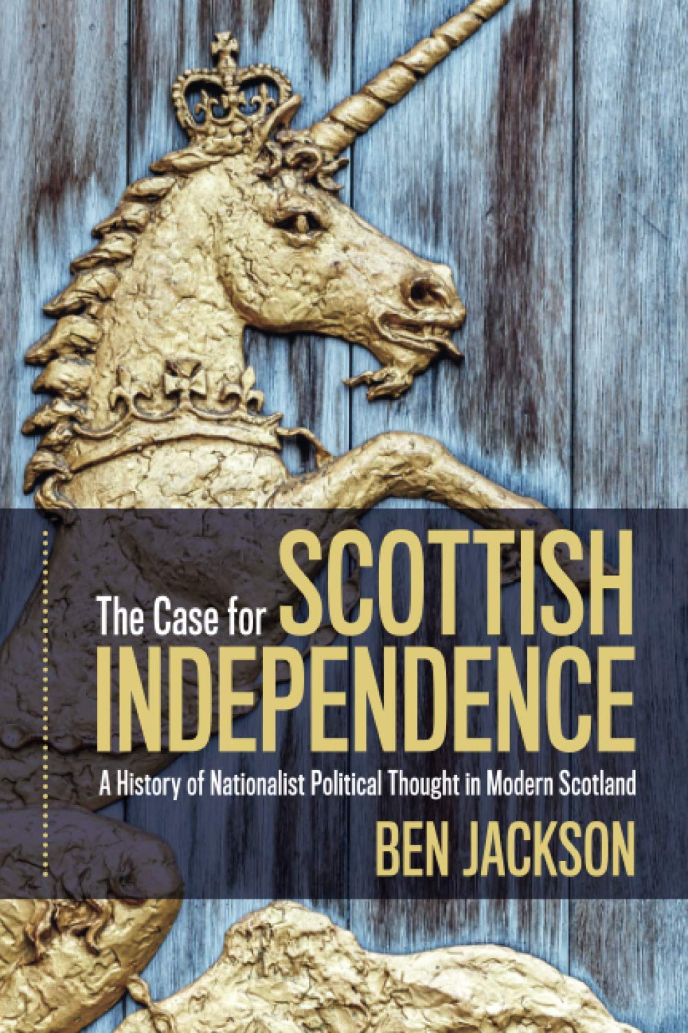The Case for Scottish Independence: A History of Nationalist Political Thought in Modern Scotland Politics & History