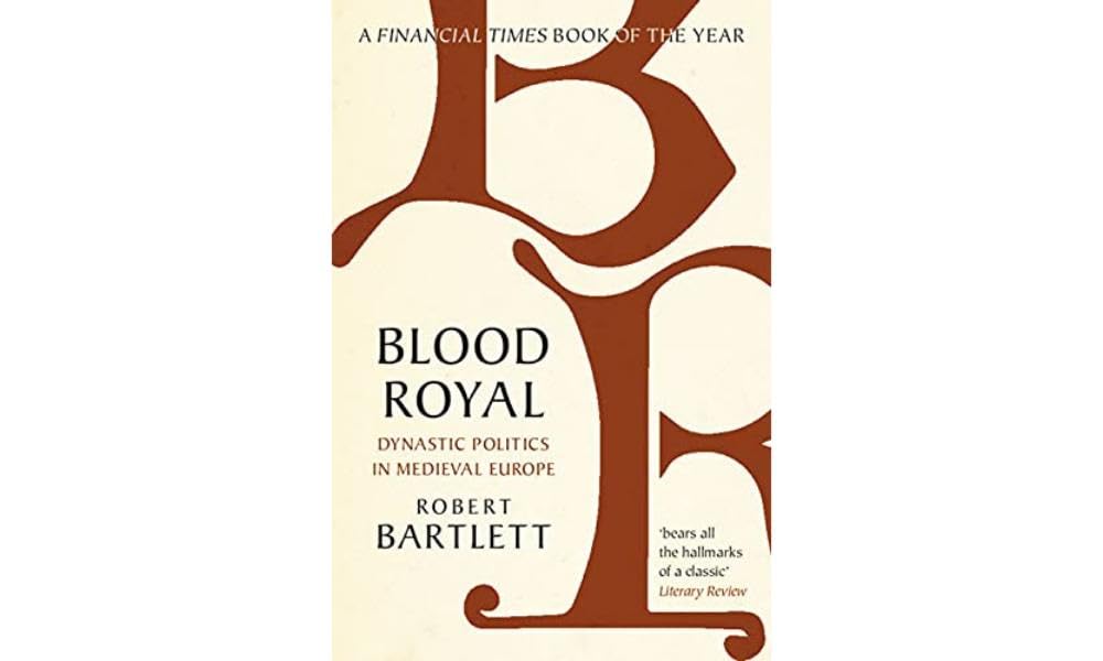 Blood Royal: Dynastic Politics in Medieval Europe (The James Lydon Lectures in Medieval History and Culture) Politics & History