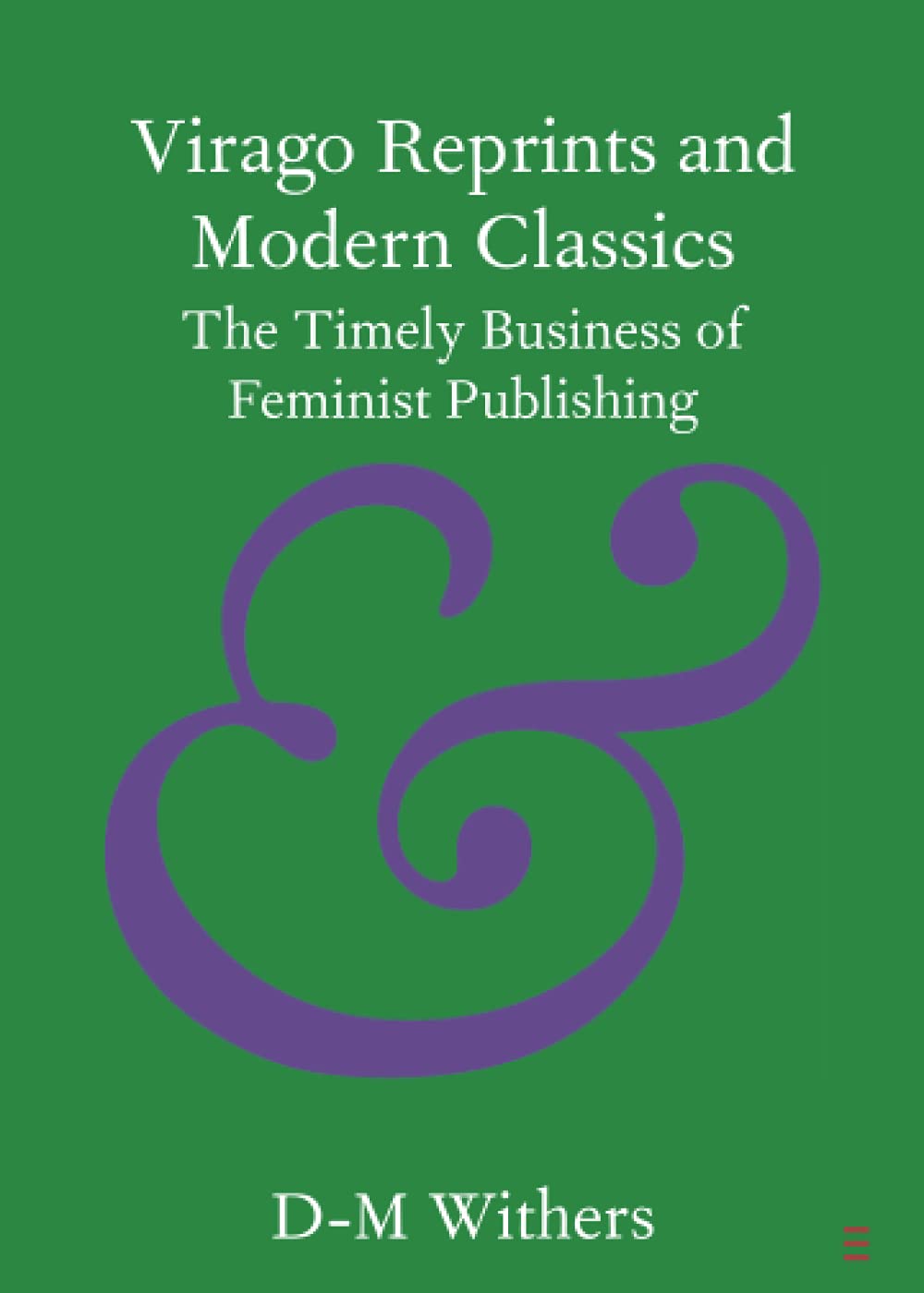 Virago Reprints and Modern Classics: The Timely Business of Feminist Publishing (Cambridge Elements: Elements in Publishing and Book Culture) Media & Communication