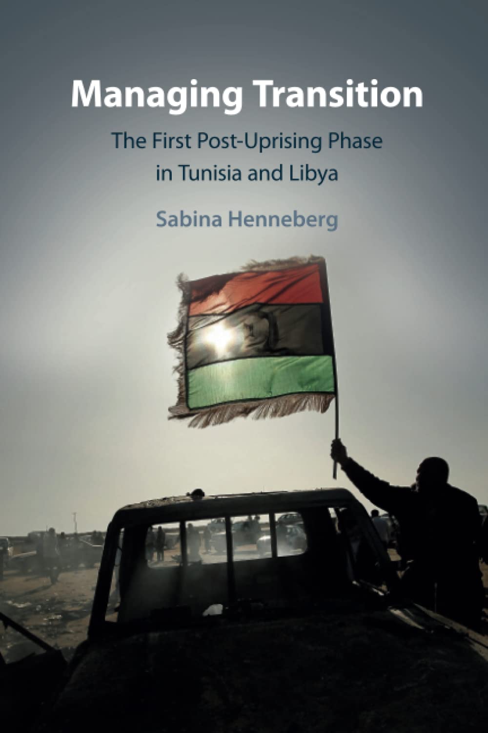 Managing Transition: The First Post-Uprising Phase in Tunisia and Libya Social Sciences