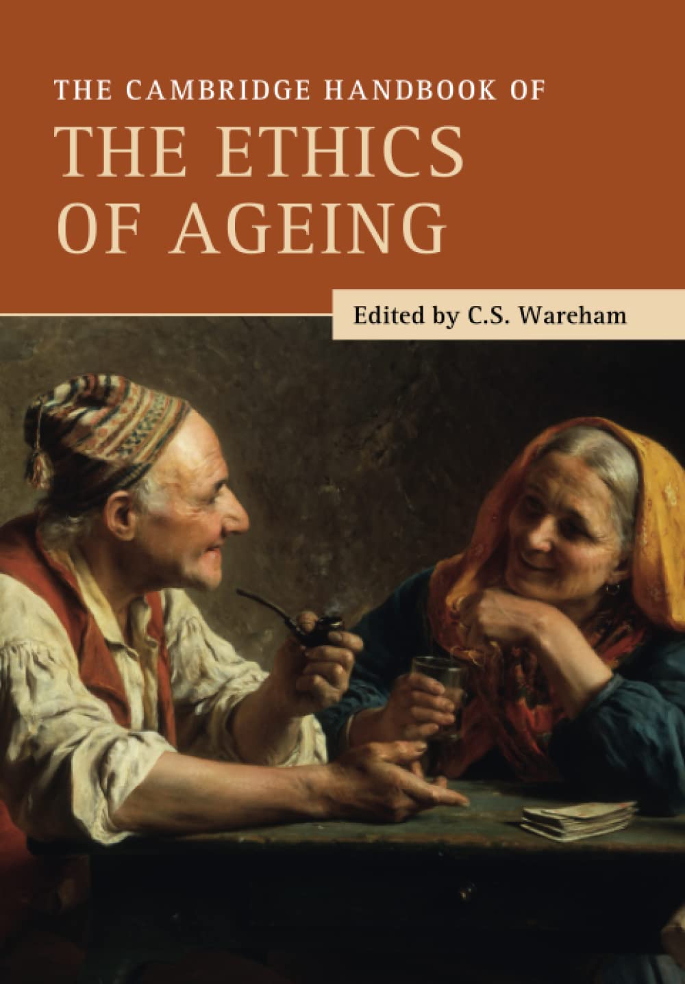 The Cambridge Handbook of the Ethics of Ageing (The Cambridge Handbooks in Philosophy) Philosophy