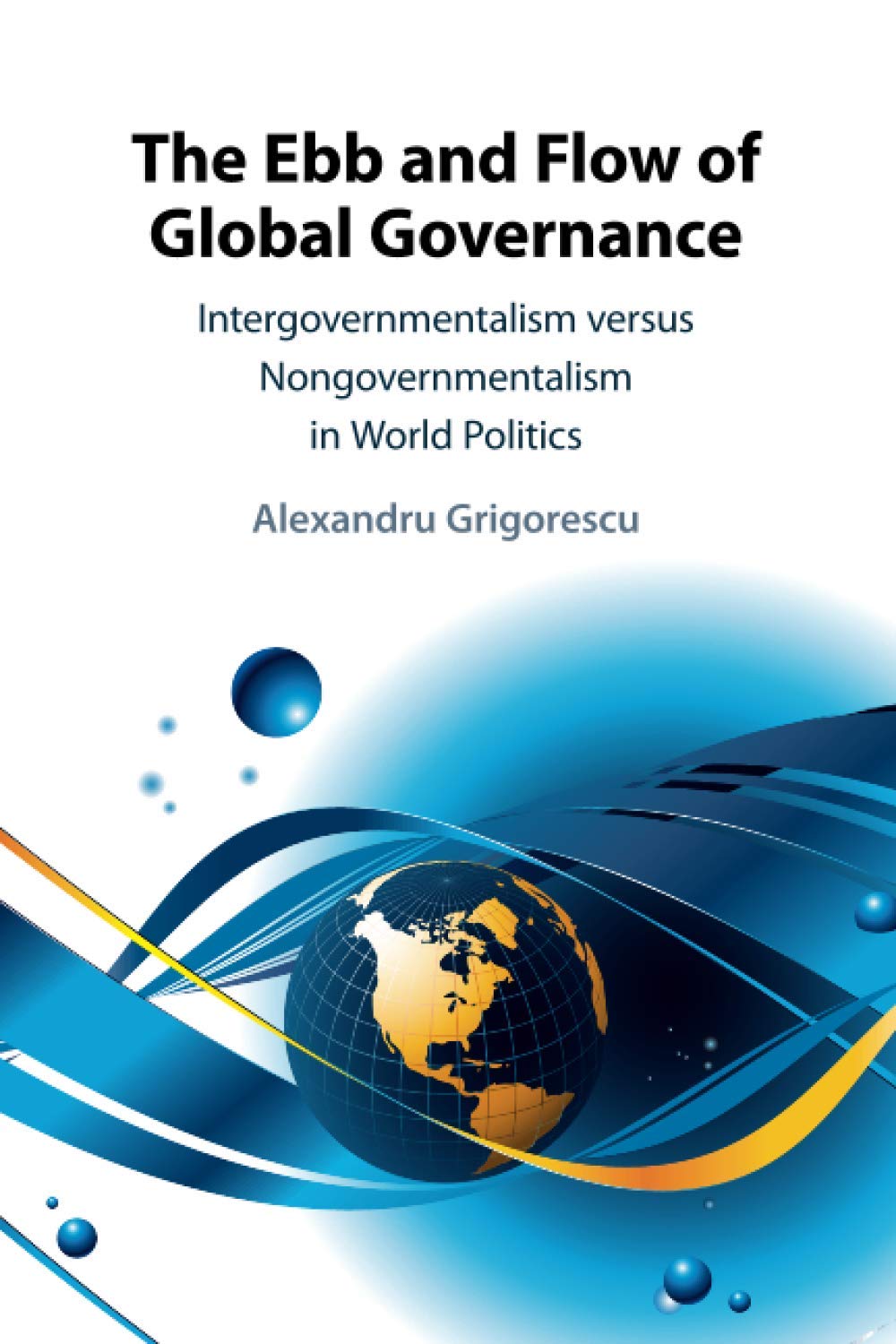 The Ebb and Flow of Global Governance: Intergovernmentalism Versus Nongovernmentalism in World Politics Politics & History