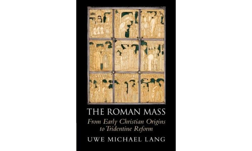 The Roman Mass: From Early Christian Origins to Tridentine Reform Philosophy