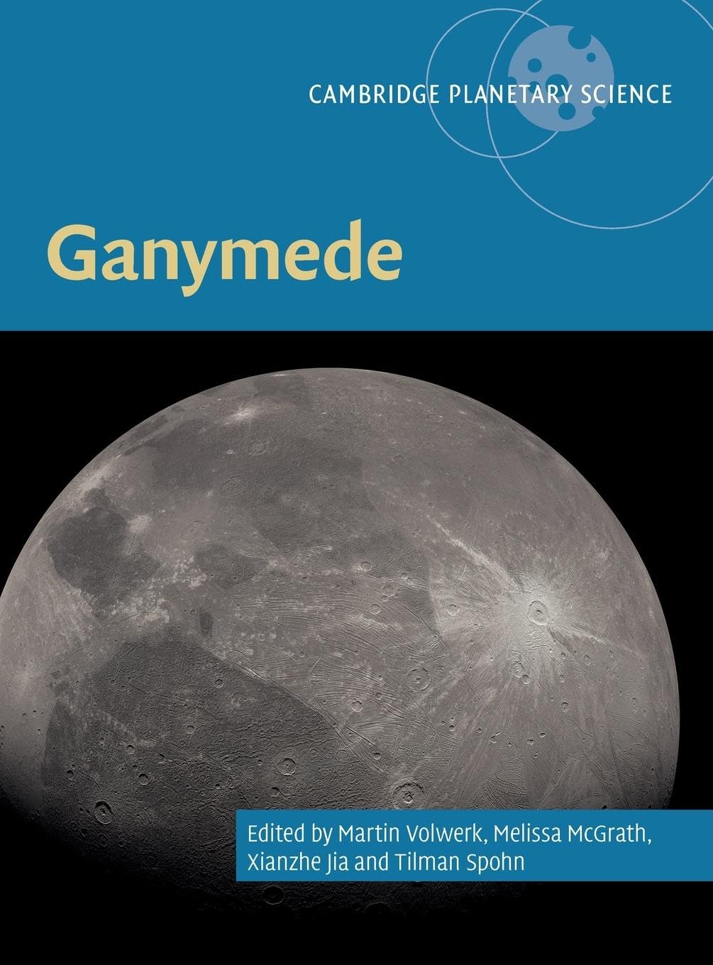Ganymede (Cambridge Planetary Science, 28) Natural Sciences