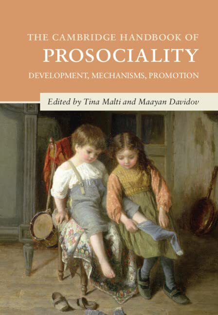 The Cambridge Handbook of Prosociality: Development, Mechanisms, Promotion (Cambridge Handbooks in Psychology) Social Sciences