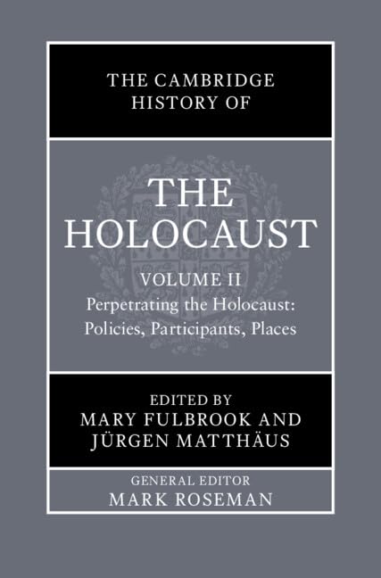 The Cambridge History of the Holocaust: Volume 2, Perpetrating The Holocaust: Policies, Participants, Places German history