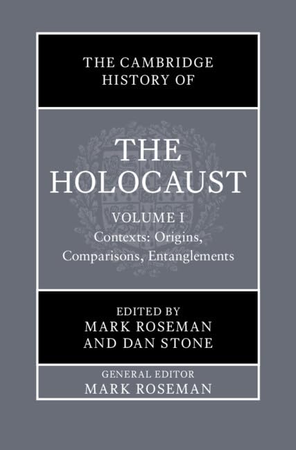 The Cambridge History of the Holocaust: Volume 1, Contexts: Origins, Comparisons, Entanglements German history
